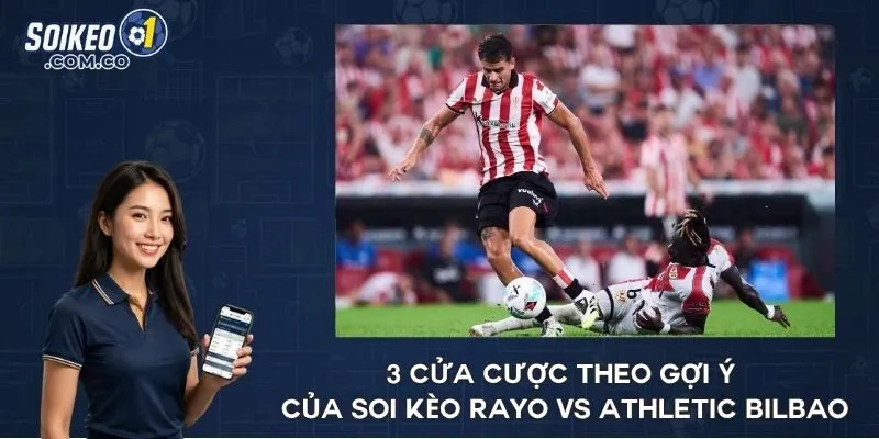 3 cửa cược theo gợi ý của soi kèo Rayo vs Athletic Bilbao