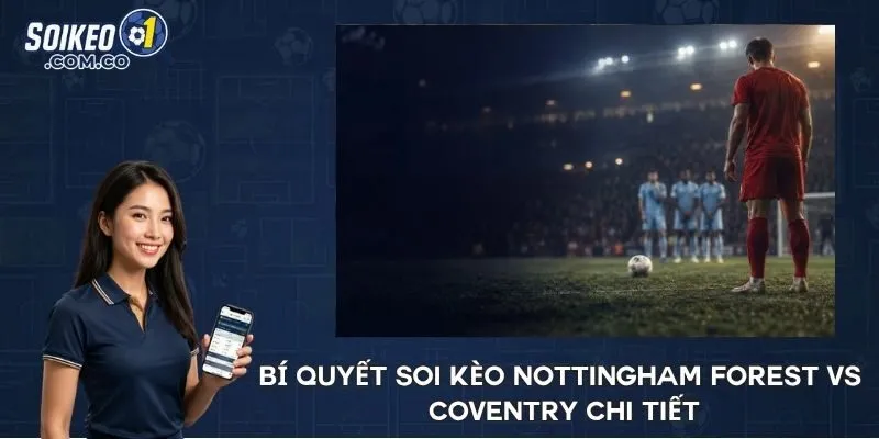 Bí quyết soi kèo Nottingham Forest vs Coventry chi tiết