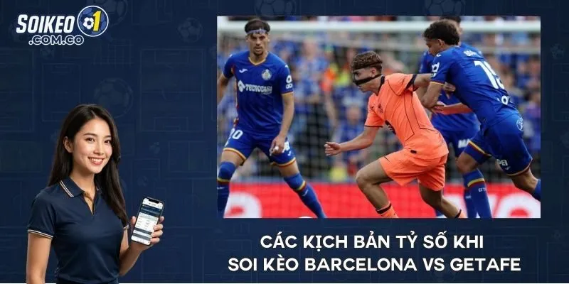 Các kịch bản tỷ số khi soi kèo Barcelona vs Getafe