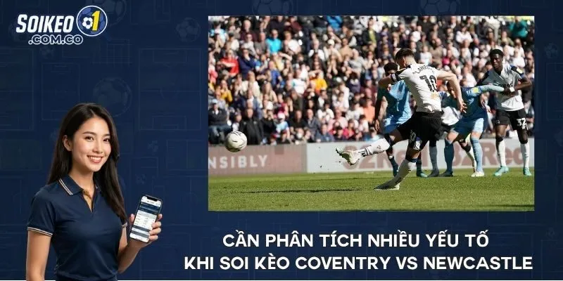 Cần phân tích nhiều yếu tố khi soi kèo Coventry vs Newcastle