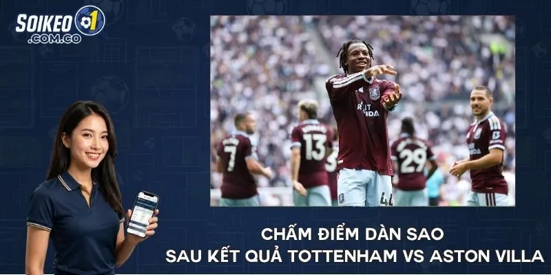 Chấm điểm dàn sao sau kết quả Tottenham vs Aston Villa