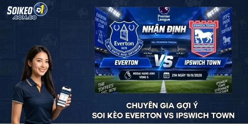 Chuyên gia gợi ý soi kèo Everton vs Ipswich Town