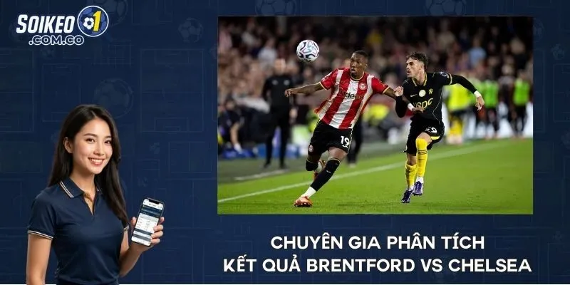 Chuyên gia phân tích kết quả Brentford vs Chelsea