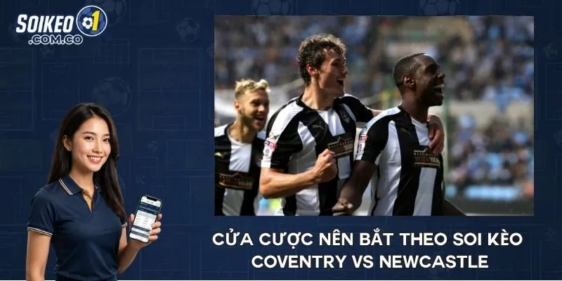 Cửa cược nên bắt theo soi kèo Coventry vs Newcastle