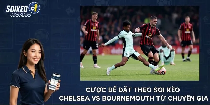 Cược để đặt theo soi kèo Chelsea vs Bournemouth từ chuyên gia
