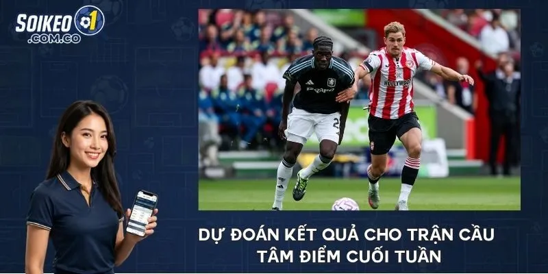 Dự đoán kết quả cho trận cầu tâm điểm cuối tuần