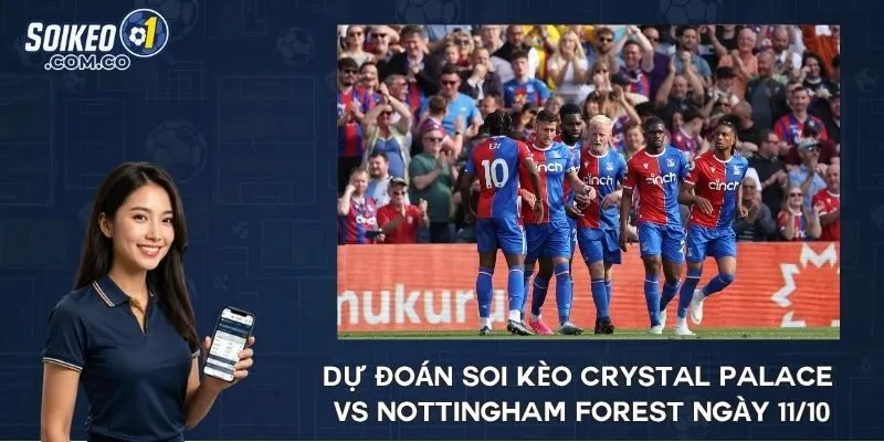 Dự đoán soi kèo Crystal Palace vs Nottingham Forest ngày 11/10