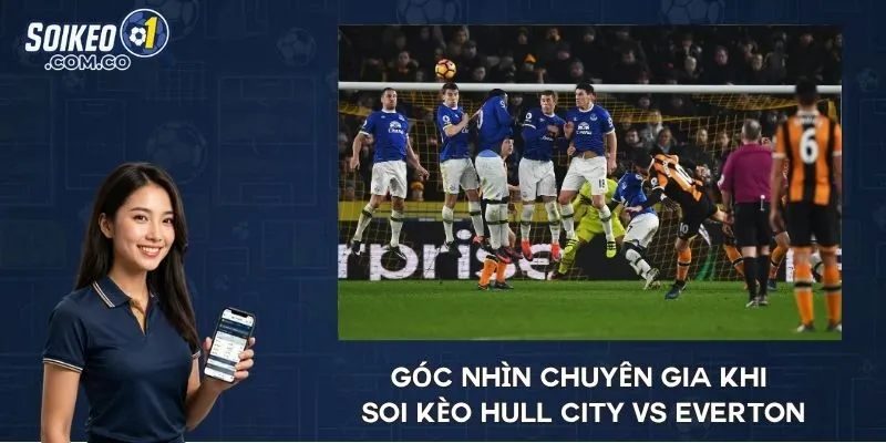 Góc nhìn chuyên gia khi soi kèo Hull City vs Everton