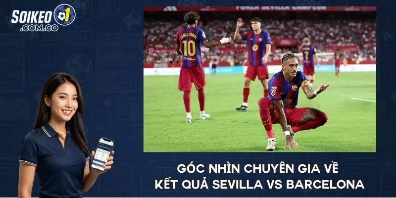 Góc nhìn chuyên gia về kết quả Sevilla vs Barcelona