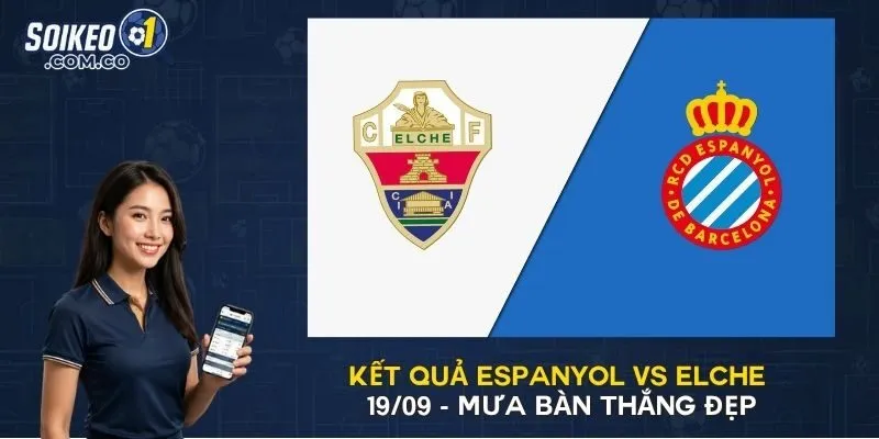 Kết Quả Espanyol Vs Elche 19/09 - Mưa Bàn Thắng Đẹp