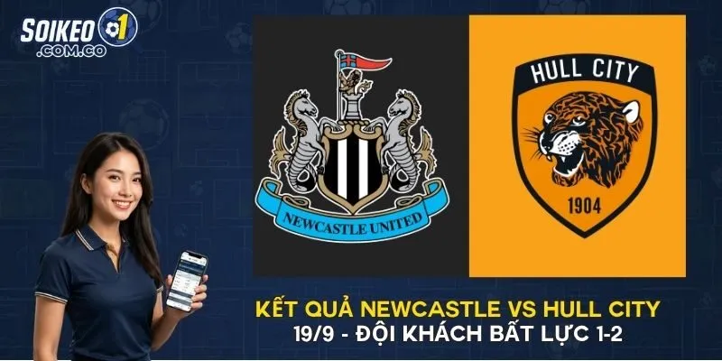 Kết Quả Newcastle Vs Hull City 19/9 - Đội Khách Bất Lực 1-2