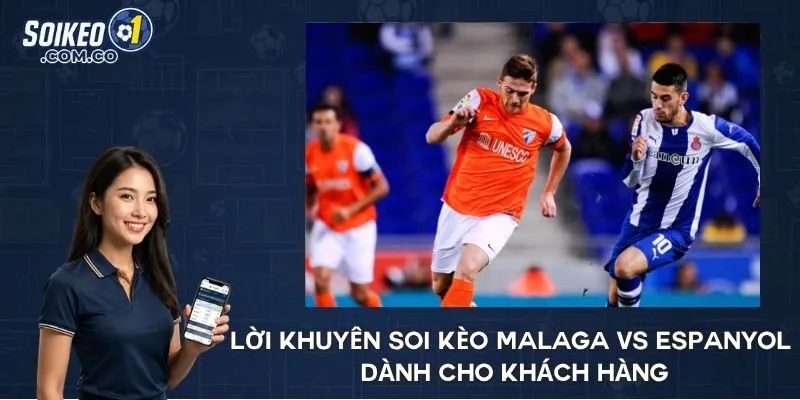 Lời khuyên soi kèo Malaga vs Espanyol dành cho khách hàng