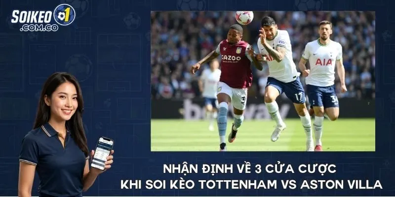Nhận định về 3 cửa cược khi soi kèo Tottenham vs Aston Villa