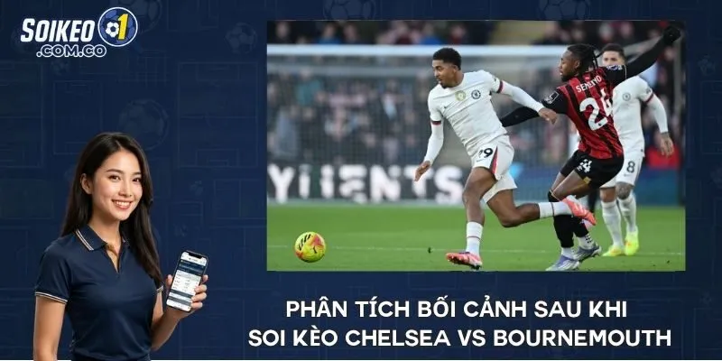 Phân tích bối cảnh sau khi soi kèo Chelsea vs Bournemouth