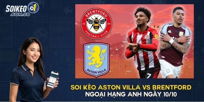 Soi Kèo Aston Villa Vs Brentford Ngoại Hạng Anh Ngày 10/10