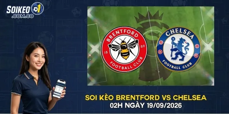 Soi Kèo Brentford Vs Chelsea - 02H Ngày 19/09/2026