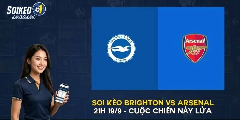 Soi Kèo Brighton Vs Arsenal 21h 19/9 - Cuộc Chiến Nảy Lửa