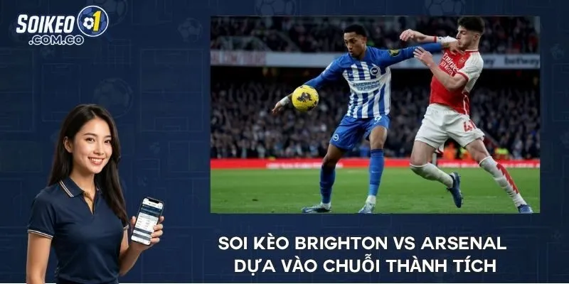 Soi kèo Brighton vs Arsenal dựa vào chuỗi thành tích