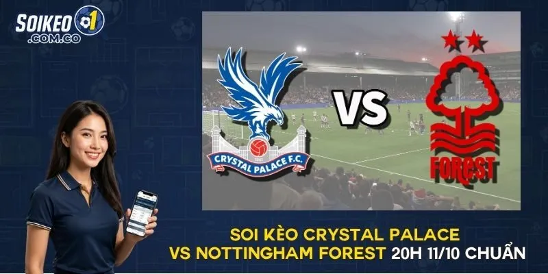 Soi Kèo Crystal Palace vs Nottingham Forest 20h 11/10 Chuẩn