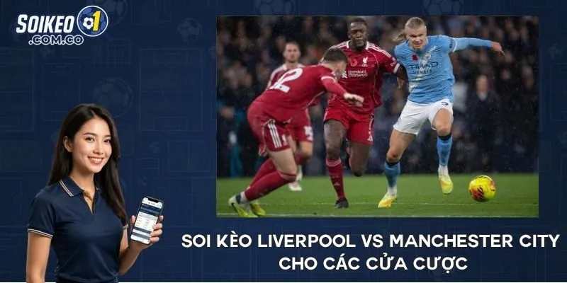 Soi kèo Liverpool vs Manchester City cho các cửa cược