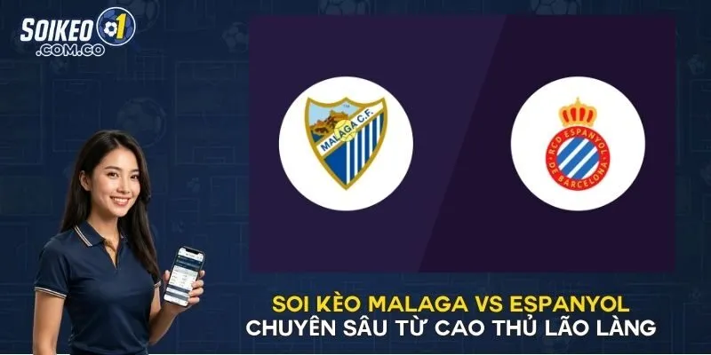 Soi Kèo Malaga Vs Espanyol Chuyên Sâu Từ Cao Thủ Lão Làng