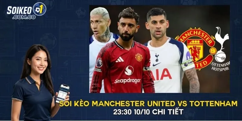 Soi Kèo Manchester United vs Tottenham 23:30 10/10 Chi Tiết