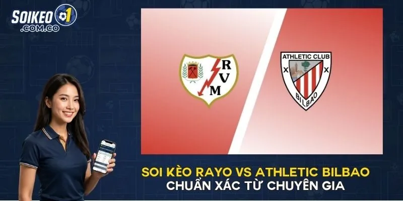 Soi Kèo Rayo Vs Athletic Bilbao Chuẩn Xác Từ Chuyên Gia