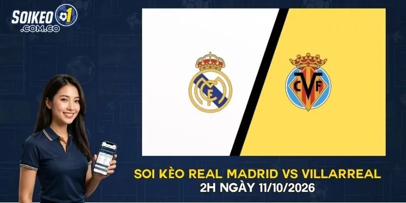 Soi Kèo Real Madrid Vs Villarreal - 2h Ngày 11/10/2026