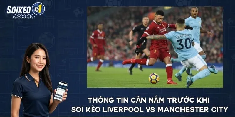 Thông tin cần nắm trước khi soi kèo Liverpool vs Manchester City