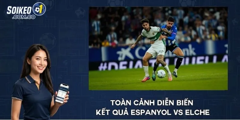 Toàn cảnh diễn biến kết quả Espanyol vs Elche