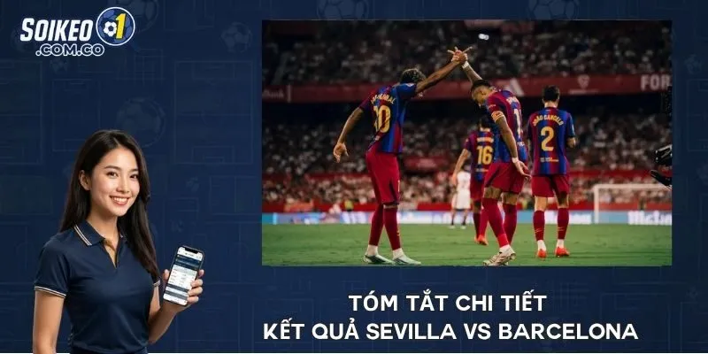 Tóm tắt chi tiết kết quả Sevilla vs Barcelona