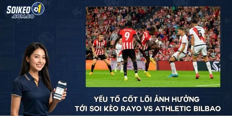 Yếu tố cốt lõi ảnh hưởng tới soi kèo Rayo vs Athletic Bilbao